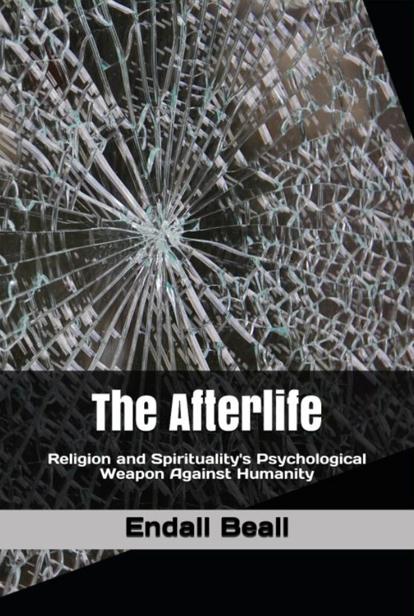 The Afterlife: Religion and Spirituality's Psychological Weapon Against Humanity