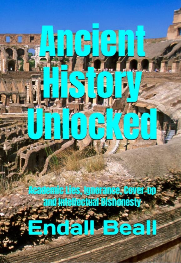 Ancient History Unlocked: Academic Lies, Ignorance, Cover-up and Intellectual Dishonesty